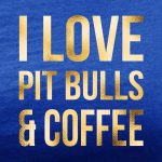 i love pit bulls and coffee royal blue tee gold foil design