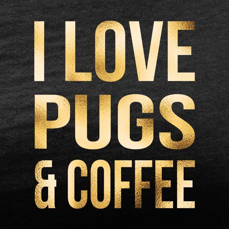 i love pugs and coffee black tee gold foil design