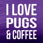 i love pugs and coffee purple tee white design