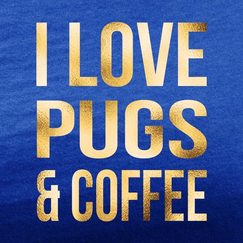 i love pugs and coffee royal blue tee gold foil design
