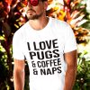 i love pugs and coffee and naps white tee black design