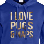 i love pugs and naps hoodie royal blue gold foil