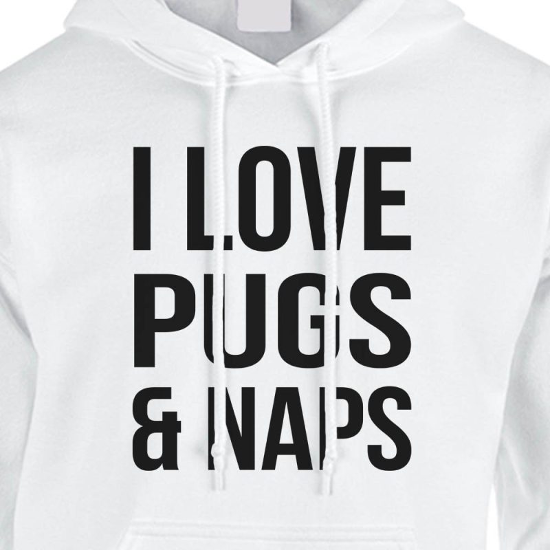 i love pugs and naps hoodie white
