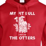 my pit bull is not like the otters hoodie red white