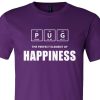 Pug The Perfect Element Of Happiness shirt Purple