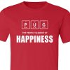 Pug The Perfect Element Of Happiness shirt Red White