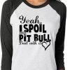 Yeah I Spoil My Pit Bull Deal With It Baseball Tee Black Black