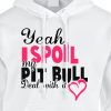 Yeah I Spoil My Pit Bull Deal With It Hoodie White Pink