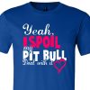 Yeah I Spoil My Pit Bull Deal With It Shirt Royal Blue Pink