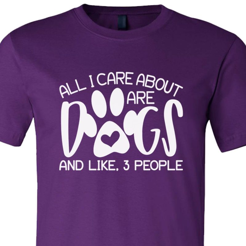 All I Care About Are Dogs And Like 3 People Shirt Purple