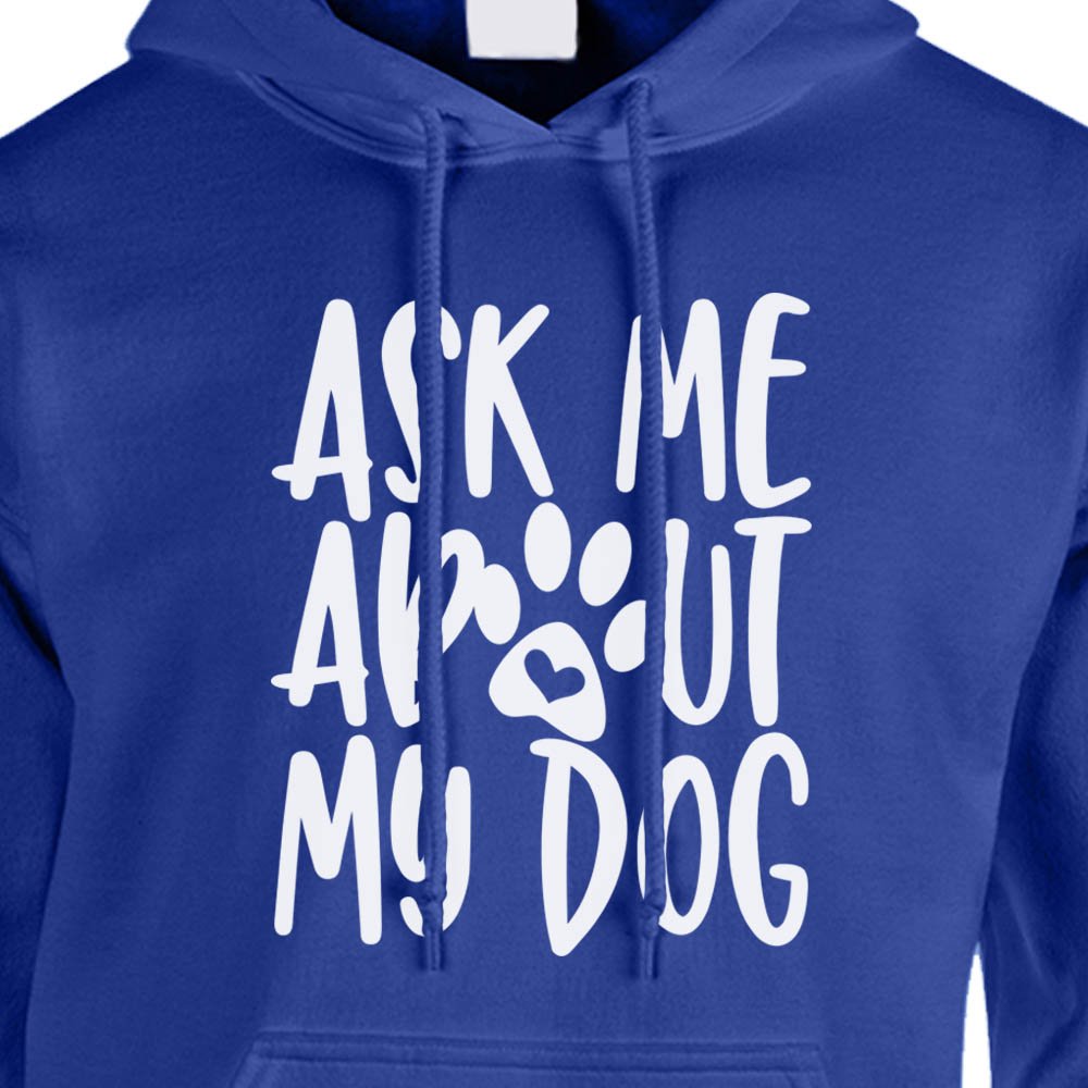 Ask Me About My Dog Hoodie - Dog Shirts For Humans
