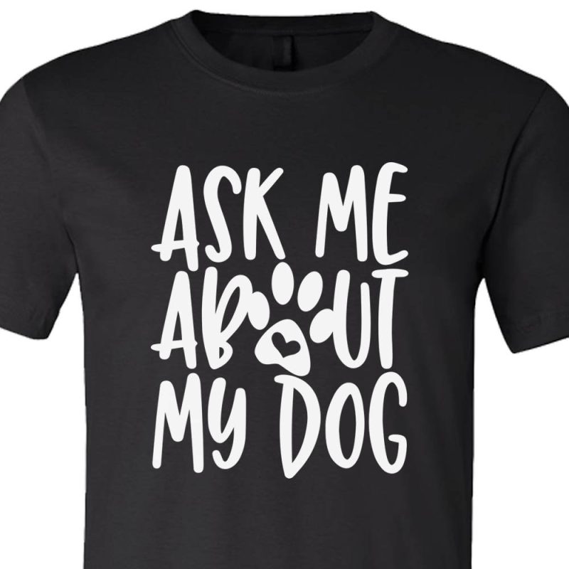 Ask Me About My Dog Shirt Black