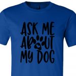 Ask Me About My Dog Shirt Royal Blue Black